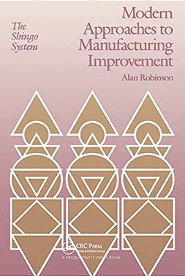 Modern Approaches To Manufacturing Improvement: The Shingo System-..