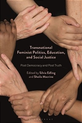 Transnational Feminist Politics, Education, And Social Justice: Post Democracy And Post Truth-..