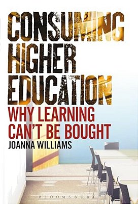 Consuming Higher Education: Why Learning Can't Be Bought-..