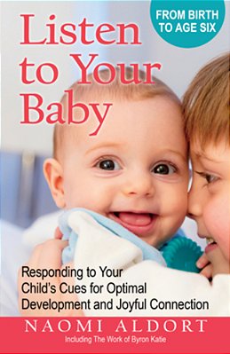 Listen To Your Baby: Responding To Your Child's Cues For Optimal Development And Joyful Connection-..
