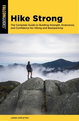 Hike Strong: The Complete Guide To Building Mountain Strength, Endurance, And Confidence For Hiking And Backpacking-..