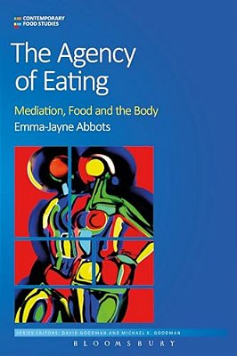 The Agency Of Eating: Mediation, Food And The Body-..