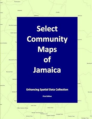 Select Community Maps Of Jamaica: Enhancing Spatial Data Collection-..