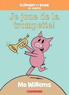 Éléphant Et Rosie: Je Joue De La Trompette!-..