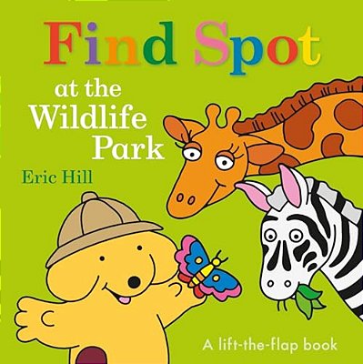Find Spot At The Wildlife Park: A Lift-The-flap Book (Spot)-..