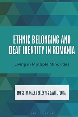 Ethnic Belonging And Deaf Identity In Romania: Living In Multiple Minorities-..