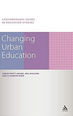 Changing Urban Education. Simon Pratt-Adams, Meg Maguire, Elizabeth Burn-..