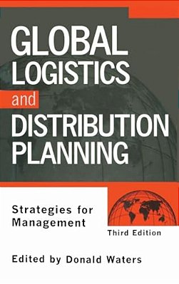 Global Logistics And Distribution Planning: Strategies For Management-..