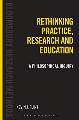 Rethinking Practice, Research And Education: A Philosophical Inquiry-..