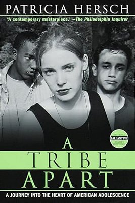 A Tribe Apart: A Journey Into The Heart Of American Adolescence-..