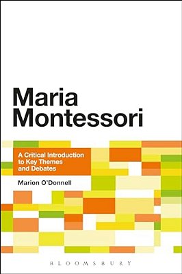 Maria Montessori: A Critical Introduction To Key Themes And Debates-..