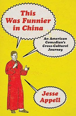 This Was Funnier In China: An American Comedian's Cross-Cultural Journey-..