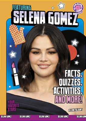 Featuring Selena Gomez: Facts, Quizzes, Activities, And More!-..