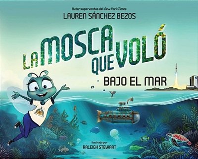 La Mosca Que Voló Bajo El Mar (The Fly Who Flew Under The Sea Spanish Edition)-..