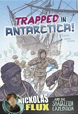 Trapped In Antarctica!: Nickolas Flux And The Shackleton Expedition-..