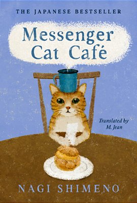 Messenger Cat Café: The Charming, Quirky Japanese Bestseller About A Cat In The Afterlife Seeking Connection-..