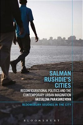 Salman Rushdie's Cities: Reconfigurational Politics And The Contemporary Urban Imagination-..