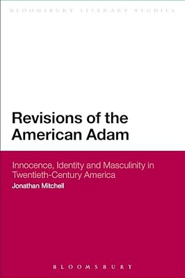 Revisions Of The American Adam: Innocence, Identity And Masculinity In Twentieth Century America-..
