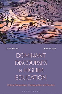 Dominant Discourses In Higher Education: Critical Perspectives, Cartographies And Practice-..