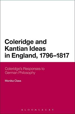 Coleridge And Kantian Ideas In England, 1796-1817: Coleridge's Responses To German Philosophy-..