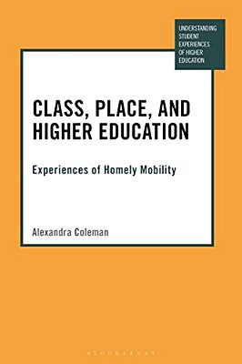 Class, Place, And Higher Education: Experiences Of Homely Mobility-..