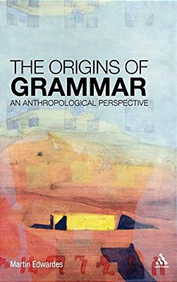 The Origins Of Grammar: An Anthropological Perspective-..