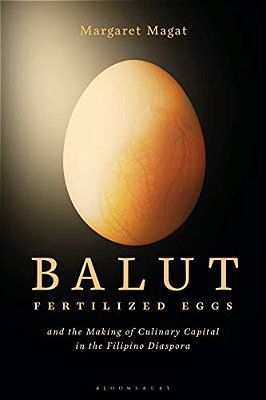 Balut: Fertilized Eggs And The Making Of Culinary Capital In The Filipino Diaspora-..