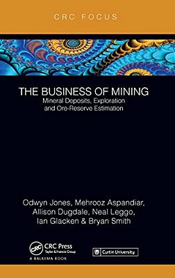 The Business Of Mining: Mineral Deposits, Exploration And Ore-Reserve Estimation (Volume 3)-..