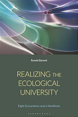 Realizing The Ecological University: Eight Ecosystems, Their Antagonisms And A Manifesto-..