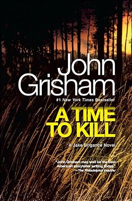 A Time To Kill: A Jake Brigance Novel-..
