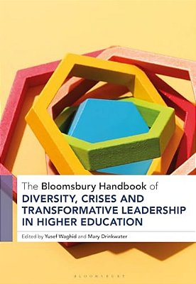 The Bloomsbury Handbook Of Diversity, Crises And Transformative Leadership In Higher Education-..