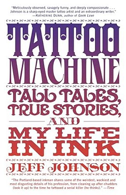 Tattoo Machine: Tall Tales, True Stories, And My Life In Ink-..