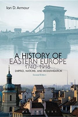 A History Of Eastern Europe 1740-1918: Empires, Nations And Modernisation-..