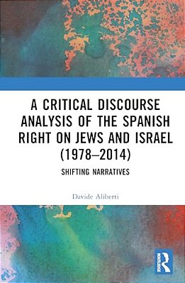 A Critical Discourse Analysis Of The Spanish Right On Jews And Israel (1978-2014): Shifting Narratives-..