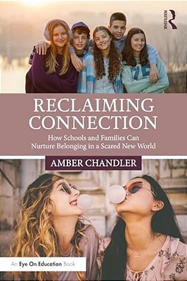 Reclaiming Connection: How Schools And Families Can Nurture Belonging In A Scared New World-..