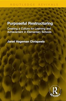 Purposeful Restructuring: Creating A Culture For Learning And Achievement In Elementary Schools-..