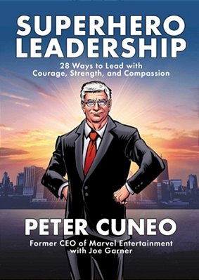 Superhero Leadership: 28 Ways To Lead With Courage, Strength, And Compassion-..