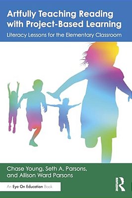Artfully Teaching Reading With Project-Based Learning: Literacy Lessons For The Elementary Classroom-..