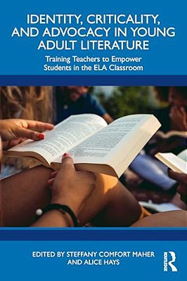 Identity, Criticality, And Advocacy In Young Adult Literature: Training Teachers To Empower Students In The Ela Classroom-..