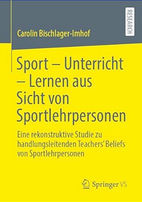 Sport - Unterricht - Lernen Aus Sicht Von Sportlehrpersonen: Eine Rekonstruktive Studie Zu Handlungsleitenden Teachers' Beliefs Von Sportlehrpersonen-..