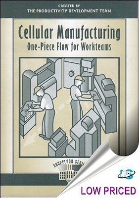Cellular Manufacturing: One Piece Flow For Workteams-..