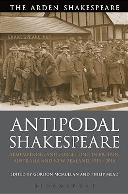 Antipodal Shakespeare: Remembering And Forgetting In Britain, Australia And New Zealand, 1916 - 2016-..