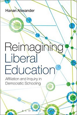 Reimagining Liberal Education: Affiliation And Inquiry In Democratic Schooling-..