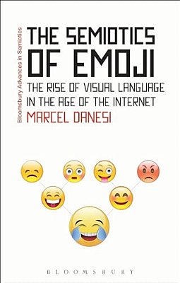 The Semiotics Of Emoji: The Rise Of Visual Language In The Age Of The Internet-..