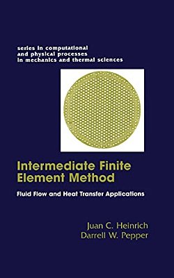 The Intermediate Finite Element Method: Fluid Flow And Heat Transfer Applications-..