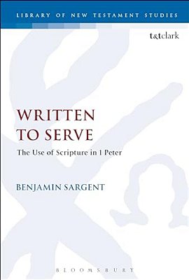 Written To Serve: The Use Of Scripture In 1 Peter-..