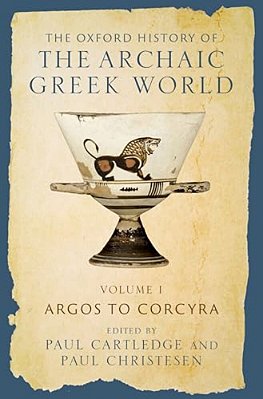 Oxford History Of The Archaic Greek World: Volume I: Argos To Corcyra-..