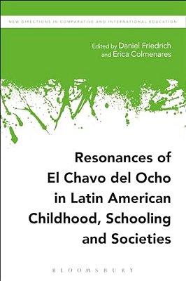 Resonances Of El Chavo Del Ocho In Latin American Childhood, Schooling, And Societies-..
