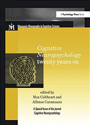 Cognitive Neuropsychology Twenty Years On: A Special Issue Of Cognitive Neuropsychology-..