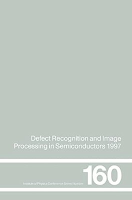 Defect Recognition And Image Processing In Semiconductors 1997: Proceedings Of The Seventh Conference On Defect Recognition And Image Processing, Berl-..